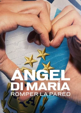 Xem Phim Ángel Di María: Phá vỡ bức tường Vietsub HD Online