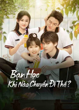 Xem Phim Bạn Học, Khi Nào Chuyển Đi Thế? Vietsub HD Online