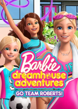 Xem Phim Barbie Dreamhouse Adventures: Go Team Roberts (Phần 2) Vietsub HD Online