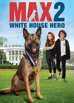 Xem Phim Chú Chó Max 2- Người Hùng Nhà Trắng Vietsub HD Online