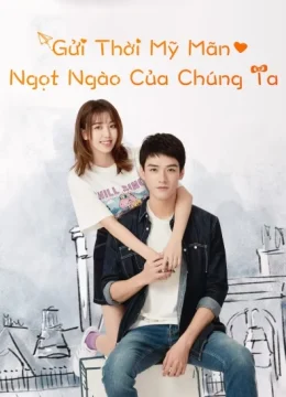 Xem Phim Gửi Thời Mỹ Mãn Ngọt Ngào Của Chúng Ta Vietsub HD Online