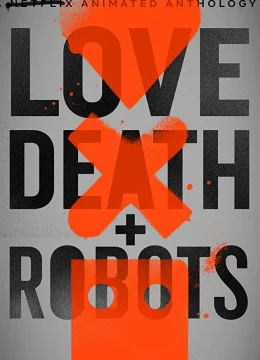 Love, Death & Robots (Phần 1)