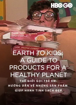 Xem Phim Thế Giới Gọi Trẻ Em: Hướng Dẫn Về Những Sản Phẩm Giúp Hành Tinh Sạch Đẹp Vietsub HD Online