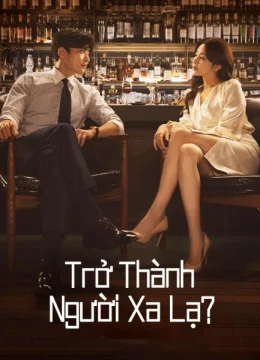 Trở Thành Người Xa Lạ