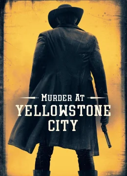 Xem Phim Vụ Giết Người Ở Thành Phố Yellowstone Vietsub HD Online