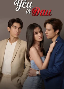 Xem Phim Yêu Là Đau Vietsub HD Online