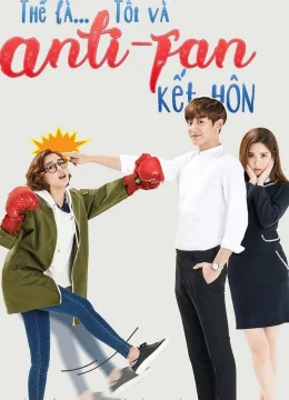 Thế là tôi và Anti-fan kết hôn