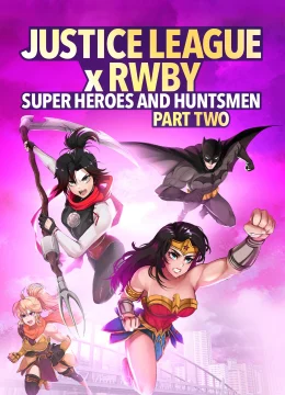 Liên Minh Công Lý Gặp Đội Rwby: Siêu Anh Hùng Và Thợ Săn Phần 2