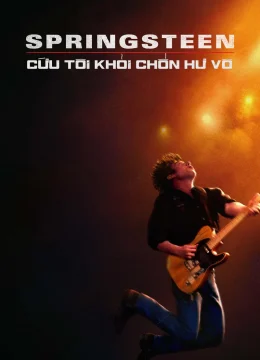 Xem Phim Springsteen: Cứu Tôi Khỏi Chốn Hư Vô (Từ Hư Vô Đến Huyền Thoại) Vietsub HD Online